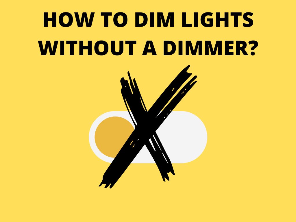 How To Dim Lights Without A Dimmer