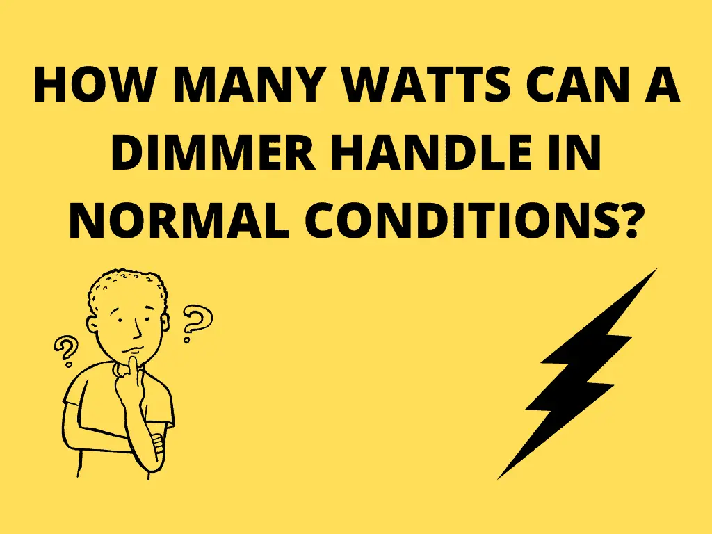 How many watts can a dimmer handle in normal conditions