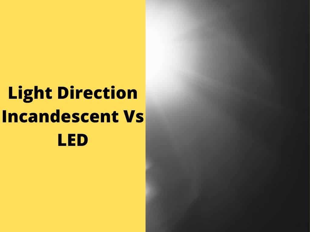 Light Direction Incandescent Vs LED