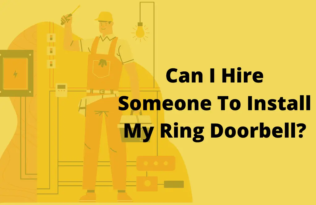 Can I Hire Someone To Install My Ring Doorbell