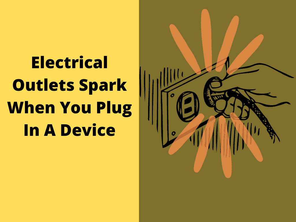 Electrical Outlets Spark When You Plug In A Device