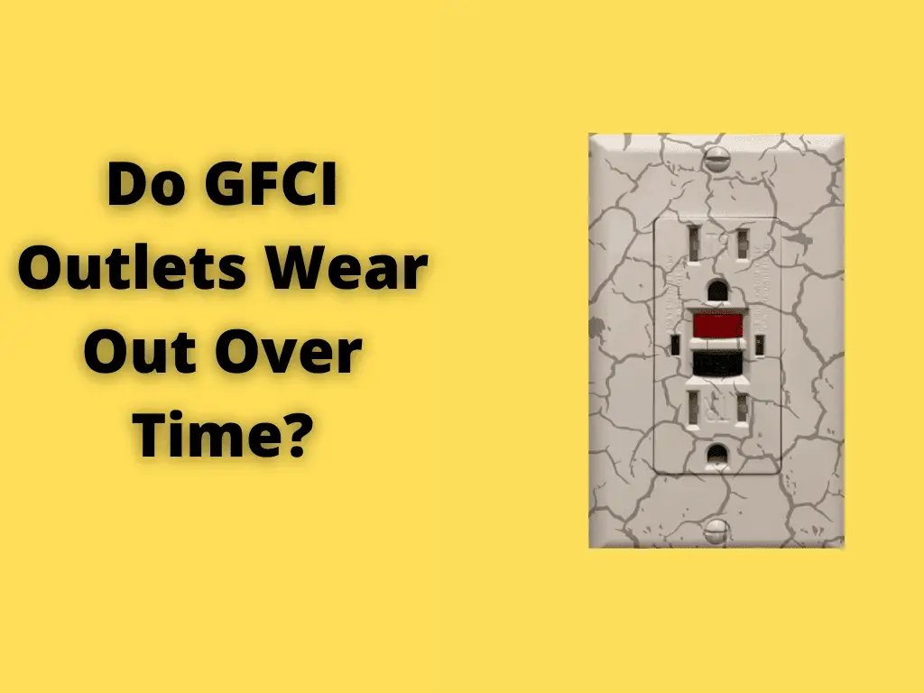 Do GFCI Outlets Wear Out Over Time