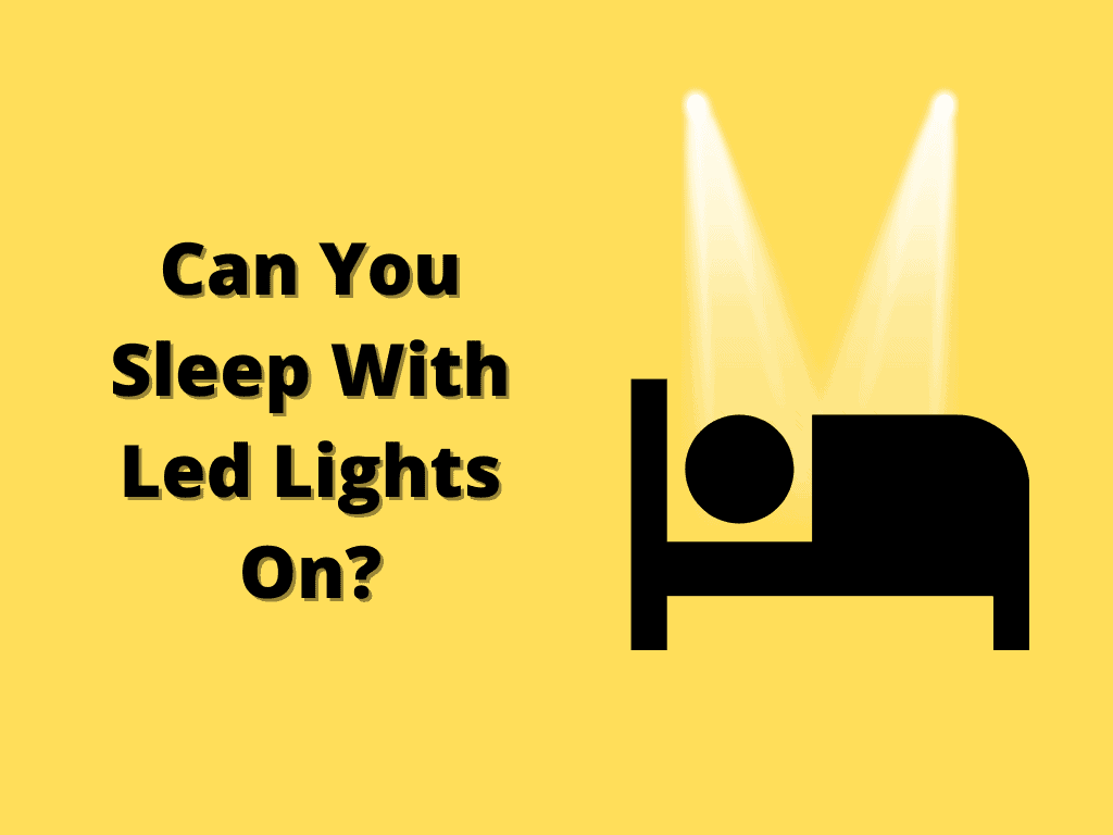 Can You Sleep With Led Lights On?