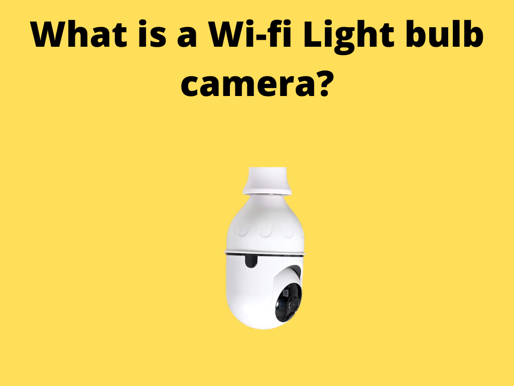 What is a Wi-fi Light bulb camera