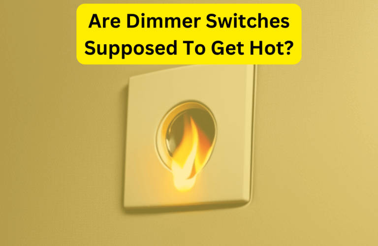 Are Dimmer Switches Supposed To Get Hot?