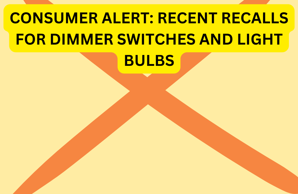 Consumer Alert Recent Recalls for Dimmer Switches and Light Bulbs