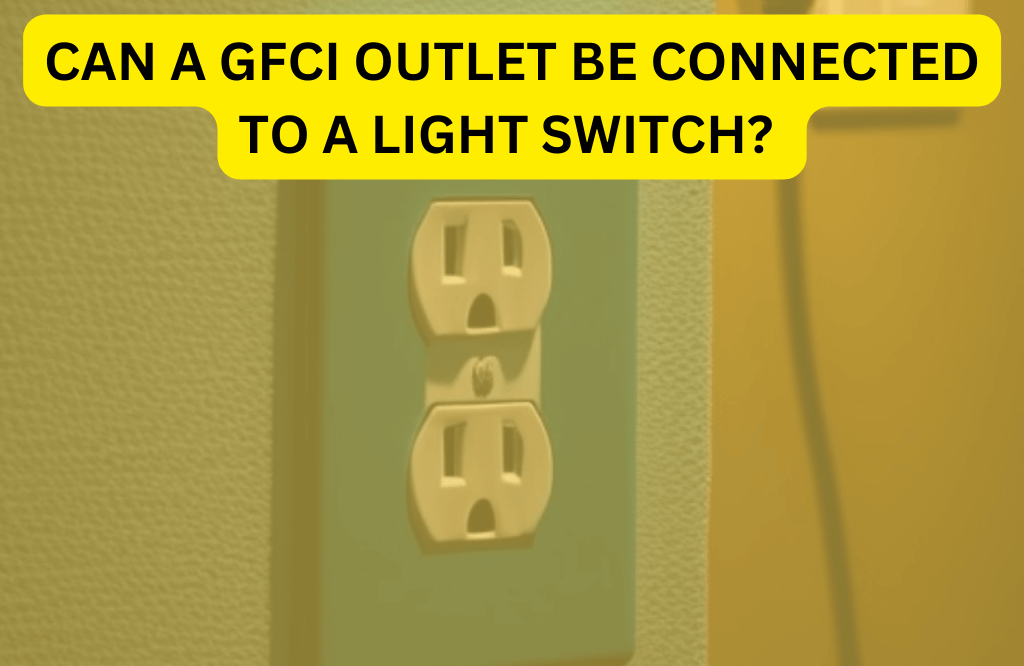 can a gfci outlet be connected to a light switch