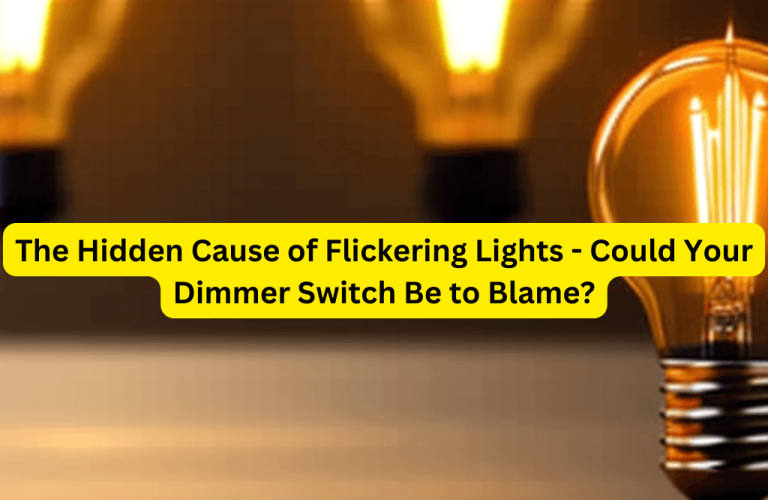 Can Dimmer Switch Cause Lights Flicker? (The Hidden Cause Behind Flickering Lights)
