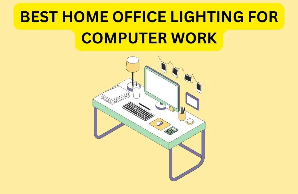 Best Home Office Lighting For Computer Work