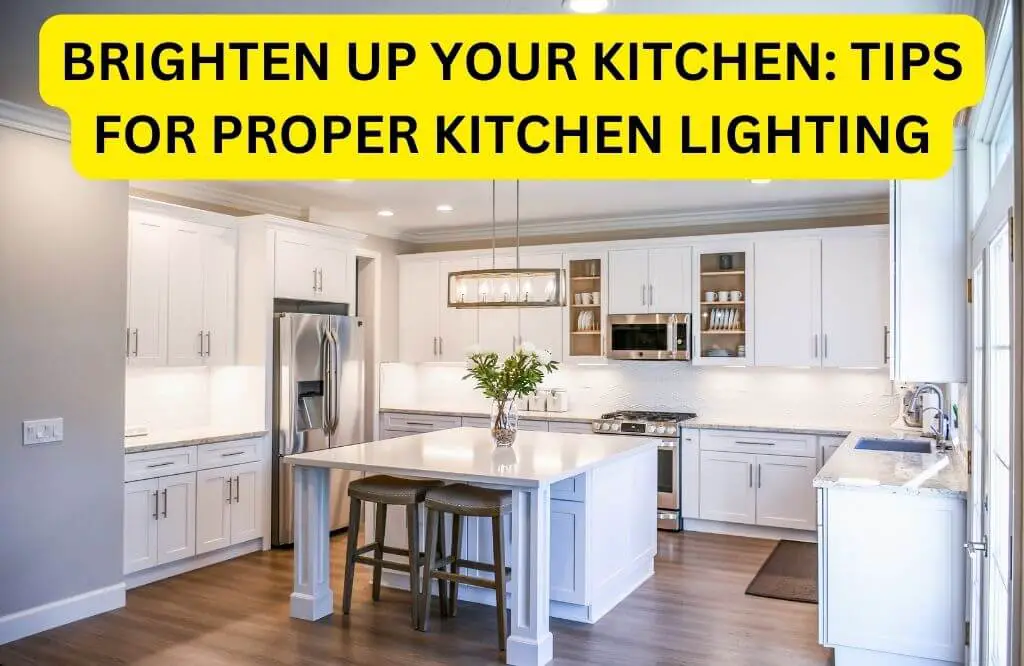 Brighten Up Your Kitchen: Tips For Proper Kitchen Lighting