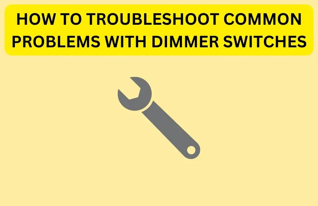 How To Troubleshoot Common Problems With Dimmer Switches