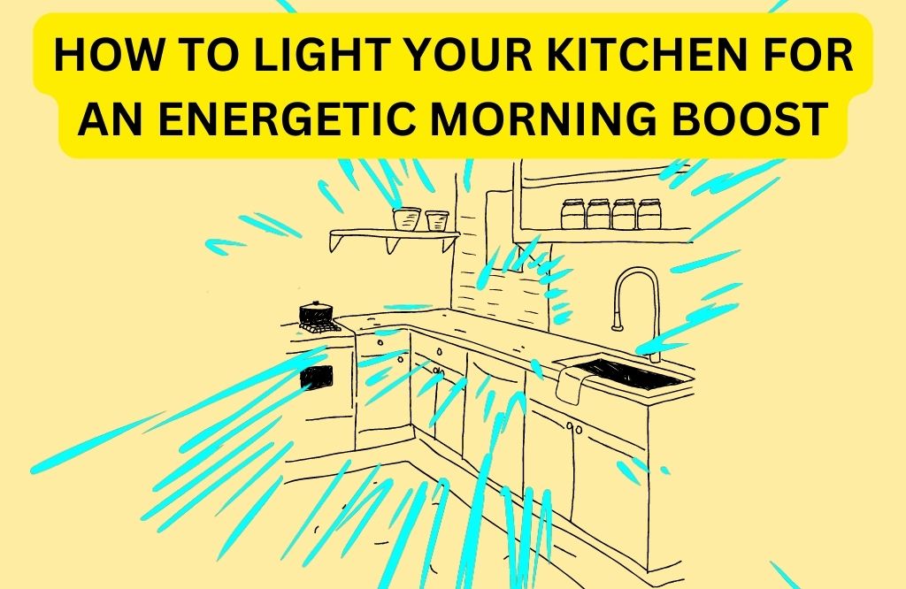 How to Light Your Kitchen for an Energetic Morning Boost