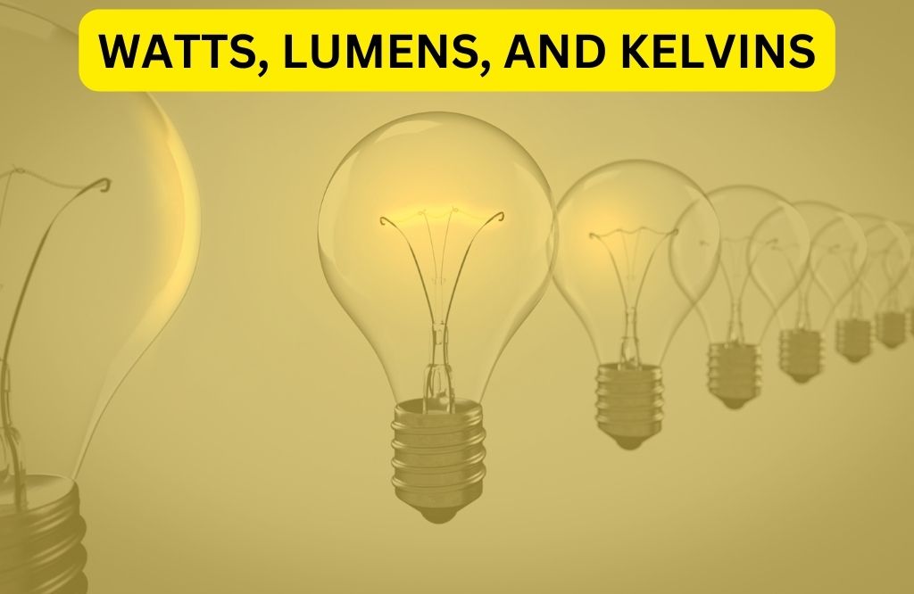 Watts, Lumens, and Kelvins
