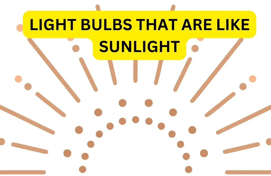 Light Bulbs That Are Like Sunlight