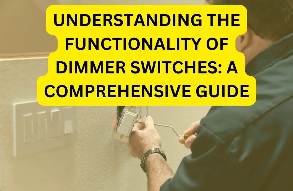 Understanding the Functionality of Dimmer Switches: A Comprehensive Guide