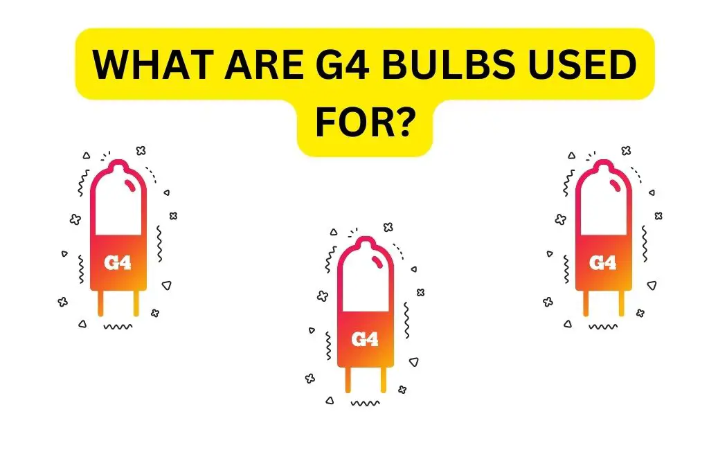 What Are G4 Bulbs Used For?