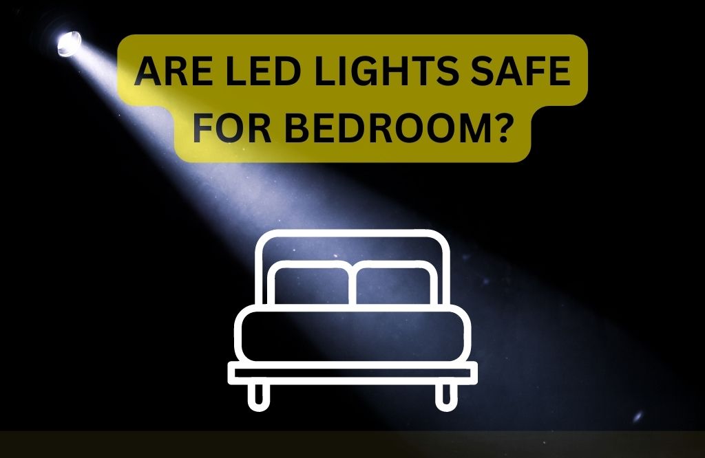are led lights safe for bedroom?