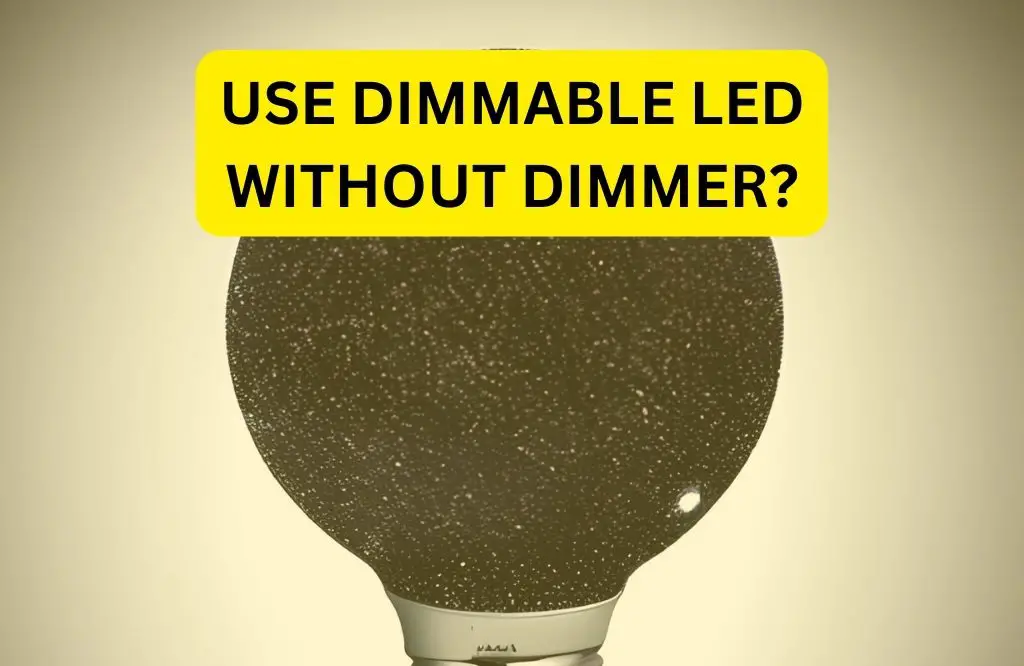 use dimmable led without dimmer?