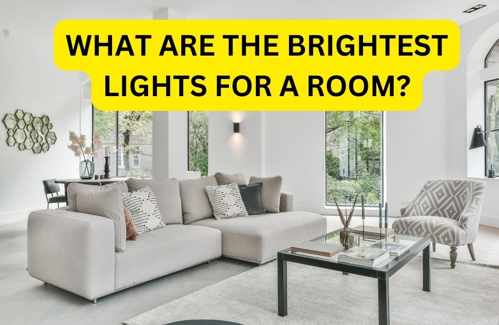 what Are The Brightest Lights For a Room?